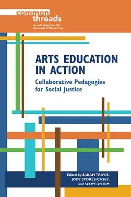 Edukacja artystyczna w działaniu: Pedagogika współpracy na rzecz sprawiedliwości społecznej - Arts Education in Action: Collaborative Pedagogies for Social Justice