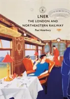 Lner: The London and North Eastern Railway