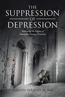 Tłumienie depresji: Radzenie sobie z piętnem depresji wśród chrześcijan - The Suppression of Depression: Addressing the Stigma of Depression Among Christians