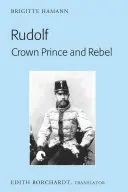 Rudolf. Książę koronny i buntownik: Tłumaczenie nowego i poprawionego wydania, Kronprinz Rudolf. Ein Leben (Amalthea, 2005)