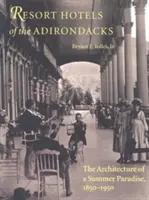 Hotele wypoczynkowe w Adirondacks: Architektura letniego raju, 1850-1950 - Resort Hotels of the Adirondacks: The Architecture of a Summer Paradise, 1850-1950