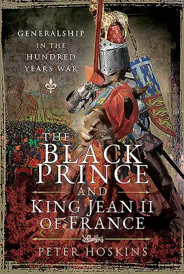 Czarny Książę i król Francji Jean II: Generalicja w wojnie stuletniej - The Black Prince and King Jean II of France: Generalship in the Hundred Years War