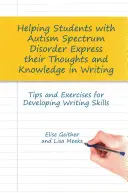 Pomoc uczniom z zaburzeniami ze spektrum autyzmu w wyrażaniu myśli i wiedzy w piśmie: Wskazówki i ćwiczenia rozwijające umiejętności pisania - Helping Students with Autism Spectrum Disorder Express Their Thoughts and Knowledge in Writing: Tips and Exercises for Developing Writing Skills