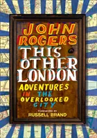 Ten inny Londyn - przygody w pomijanym mieście - This Other London - Adventures in the Overlooked City