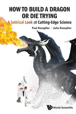 Jak zbudować smoka lub umrzeć próbując: Satyryczne spojrzenie na najnowocześniejszą naukę - How to Build a Dragon or Die Trying: A Satirical Look at Cutting-Edge Science