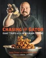 Chasing the Gator: Isaac Toups i nowa kuchnia Cajun - Chasing the Gator: Isaac Toups and the New Cajun Cooking