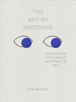 Sztuka zauważania - odkryj na nowo, co naprawdę ma dla ciebie znaczenie - Art of Noticing - Rediscover What Really Matters to You