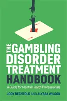 Podręcznik leczenia zaburzeń hazardowych: Przewodnik dla profesjonalistów zajmujących się zdrowiem psychicznym - The Gambling Disorder Treatment Handbook: A Guide for Mental Health Professionals