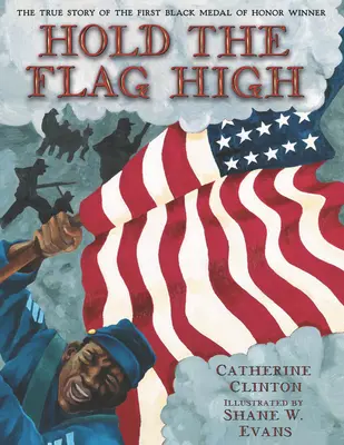 Trzymaj flagę wysoko: prawdziwa historia pierwszego czarnoskórego zdobywcy Medalu Honoru - Hold the Flag High: The True Story of the First Black Medal of Honor Winner