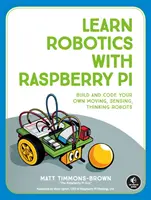 Naucz się robotyki z Raspberry Pi: Buduj i koduj własne poruszające się, czujące i myślące roboty - Learn Robotics with Raspberry Pi: Build and Code Your Own Moving, Sensing, Thinking Robots