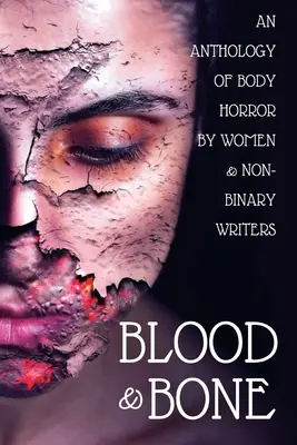 Blood and Bone: Antologia horroru ciała autorstwa kobiet i pisarzy niebinarnych - Blood and Bone: An Anthology of Body Horror by Women and Non-Binary Writers