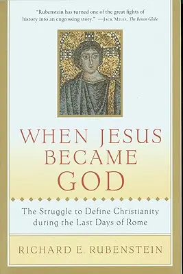 Kiedy Jezus stał się Bogiem: Walka o zdefiniowanie chrześcijaństwa podczas ostatnich dni Rzymu - When Jesus Became God: The Struggle to Define Christianity During the Last Days of Rome