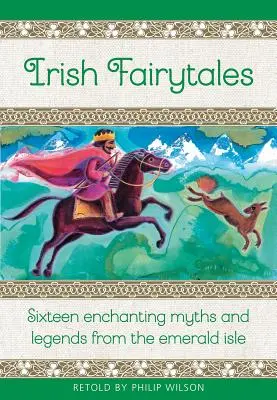 Irlandzkie bajki: Szesnaście czarujących mitów i legend z Irlandii - Irish Fairy Tales: Sixteen Enchanting Myths and Legends from Ireland