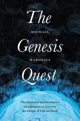 The Genesis Quest: Geniusze i ekscentrycy w podróży do odkrycia pochodzenia życia na Ziemi - The Genesis Quest: The Geniuses and Eccentrics on a Journey to Uncover the Origin of Life on Earth