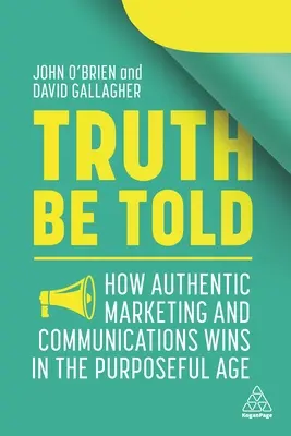 Prawdę powiedziawszy: jak autentyczny marketing i komunikacja wygrywają w erze celu - Truth Be Told: How Authentic Marketing and Communications Wins in the Purposeful Age