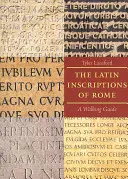 Łacińskie inskrypcje Rzymu: Przewodnik dla pieszych - The Latin Inscriptions of Rome: A Walking Guide