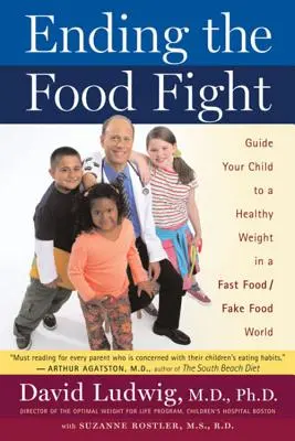 Koniec walki z jedzeniem: Poprowadź swoje dziecko do zdrowej wagi w świecie fast foodów i fałszywej żywności - Ending the Food Fight: Guide Your Child to a Healthy Weight in a Fast Food/Fake Food World