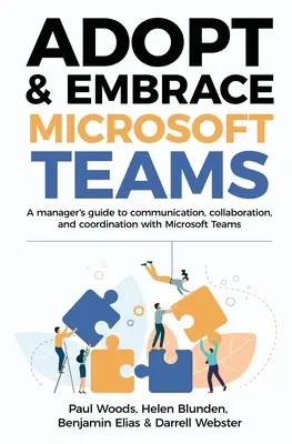 Adopt & Embrace Microsoft Teams: Przewodnik menedżera po komunikacji, współpracy i koordynacji z Microsoft Teams - Adopt & Embrace Microsoft Teams: A manager's guide to communication, collaboration, and coordination with Microsoft Teams