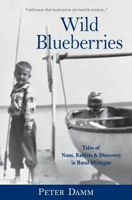 Dzikie jagody: Zakonnice, króliki i odkrycia w wiejskim Michigan - Wild Blueberries: Nuns, Rabbits & Discovery in Rural Michigan