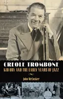 Kreolski puzon: Kid Ory i wczesne lata jazzu - Creole Trombone: Kid Ory and the Early Years of Jazz