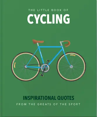 Mała książka o kolarstwie: Inspirujące cytaty dla każdego, od nowicjusza do entuzjasty - The Little Book of Cycling: Inspirational Quotes for Everyone, from the Novice to the Enthusiast