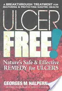 Bez wrzodów! Bezpieczny i skuteczny środek na wrzody od natury - Ulcer Free!: Nature's Safe & Effective Remedy for Ulcers