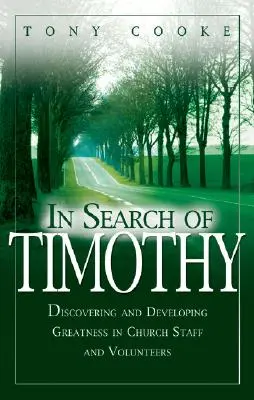 W poszukiwaniu Timothy'ego: Odkrywanie i rozwijanie wielkości w personelu kościelnym i wolontariuszach - In Search of Timothy: Discovering and Developing Greatness in Church Staff and Voluteers