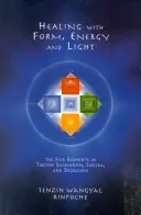 Uzdrawianie formą, energią i światłem: Pięć żywiołów w tybetańskim szamanizmie, tantrze i dzogczen - Healing with Form, Energy, and Light: The Five Elements in Tibetan Shamanism, Tantra, and Dzogchen