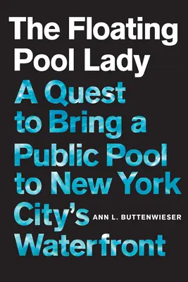 The Floating Pool Lady: Dążenie do przeniesienia publicznego basenu na nowojorskie nabrzeże - The Floating Pool Lady: A Quest to Bring a Public Pool to New York City's Waterfront