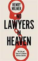 Nie ma prawników w niebie - życie w obronie poważnych przestępstw - No Lawyers in Heaven - A Life Defending Serious Crime