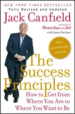 Zasady sukcesu: Jak dotrzeć z miejsca, w którym jesteś, do miejsca, w którym chcesz być - The Success Principles: How to Get from Where You Are to Where You Want to Be