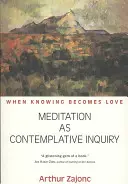 Medytacja jako dociekanie kontemplacyjne: Kiedy poznanie staje się miłością - Meditation as Contemplative Inquiry: When Knowing Becomes Love