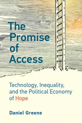 Obietnica dostępu: Technologia, nierówność i polityczna ekonomia nadziei - The Promise of Access: Technology, Inequality, and the Political Economy of Hope