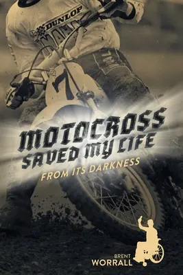 Motocross uratował mi życie: Z jego ciemności - Motocross Saved My Life: From Its Darkness