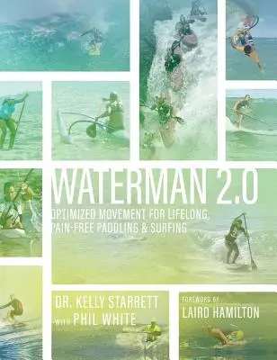 Waterman 2.0: Zoptymalizowany ruch dla bezbolesnego wiosłowania i surfowania przez całe życie - Waterman 2.0: Optimized Movement For Lifelong, Pain-Free Paddling And Surfing