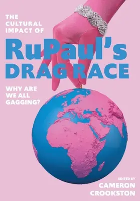 Kulturowy wpływ Rupaul's Drag Race: dlaczego wszyscy się denerwujemy? - The Cultural Impact of Rupaul's Drag Race: Why Are We All Gagging?