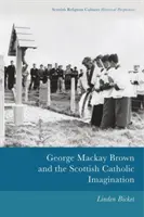 George MacKay Brown i szkocka wyobraźnia katolicka - George MacKay Brown and the Scottish Catholic Imagination