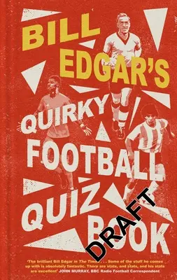 Quirky Football Quiz Book Billa Edgara - Bill Edgar's Quirky Football Quiz Book