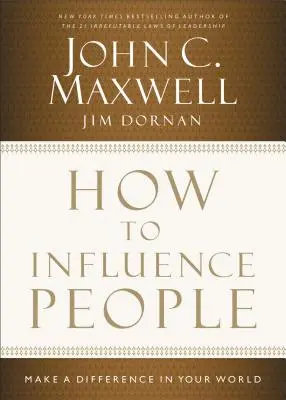 Jak wpływać na ludzi: Zmień swój świat na lepsze - How to Influence People: Make a Difference in Your World