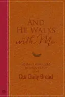 I idzie ze mną: 365 codziennych przypomnień o miłości Jezusa z naszego codziennego chleba - And He Walks with Me: 365 Daily Reminders of Jesus's Love from Our Daily Bread