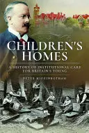 Domy dziecka: Historia instytucjonalnej opieki nad brytyjską młodzieżą - Children's Homes: A History of Institutional Care for Britain's Young