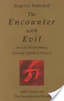 Spotkanie ze złem i jego przezwyciężenie poprzez duchową naukę: Z esejami na temat kamienia węgielnego - The Encounter with Evil and Its Overcoming Through Spiritual Science: With Essays on the Foundation Stone