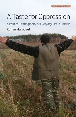 Smak ucisku: Polityczna etnografia życia codziennego na Białorusi - A Taste for Oppression: A Political Ethnography of Everyday Life in Belarus