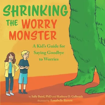 Zmniejszanie potwora zmartwień: Przewodnik dla dzieci, jak pożegnać się ze zmartwieniami - Shrinking the Worry Monster: A Kids Guide for Saying Goodbye to Worries