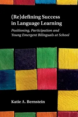 (Re)definiowanie sukcesu w nauce języków obcych: Pozycjonowanie, uczestnictwo i młodzi dwujęzyczni uczniowie w szkole - (Re)defining Success in Language Learning: Positioning, Participation and Young Emergent Bilinguals at School