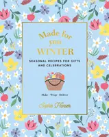 Made for You: Winter: Sezonowe przepisy na prezenty i uroczystości - zrób, zapakuj, dostarcz - Made for You: Winter: Seasonal Recipes for Gifts and Celebrations - Make, Wrap, Deliver