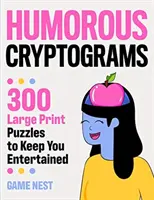 Humorystyczne kryptogramy: 300 łamigłówek w dużym formacie zapewniających rozrywkę - Humorous Cryptograms: 300 Large Print Puzzles To Keep You Entertained