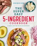 Super łatwa książka kucharska z 5 składnikami - The Super Easy 5-Ingredient Cookbook