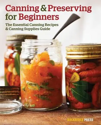 Konserwowanie dla początkujących: Niezbędne przepisy na konserwowanie i przewodnik po konserwach - Canning and Preserving for Beginners: The Essential Canning Recipes and Canning Supplies Guide