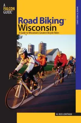 Kolarstwo szosowe(TM) Wisconsin: Przewodnik po najlepszych trasach rowerowych Wisconsin, wydanie pierwsze - Road Biking(TM) Wisconsin: A Guide To Wisconsin's Greatest Bicycle Rides, First Edition